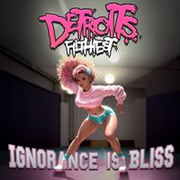 Detroit's Filthiest - Ignorance is Bliss
