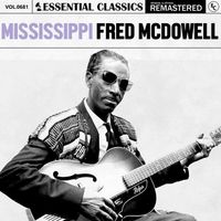 Mississippi Fred McDowell - Essential Classics, Vol. 681: Mississippi Fred McDowell