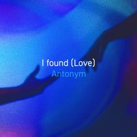 Antonym - I found (Love)