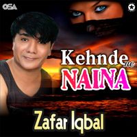 Zafar Iqbal - Kehnde Ne Naina