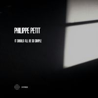 Philippe Petit - It Should All Be so Simple