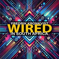 Fredrik Kronkvist - Wired in South Africa