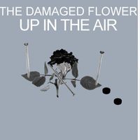 The Damaged Flower - Up in the Air