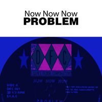 Now Now Now - Problem