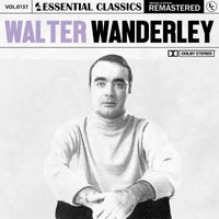 Walter Wanderley - Essential Classics, Vol. 137: Walter Wanderley