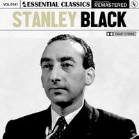 Stanley Black - Essential Classics, Vol. 147: Stanley Black
