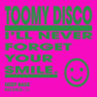 Toomy Disco - I'll Never Forget Your Smile