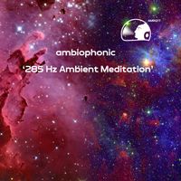 Ambiophonic - ambiophonic - 285 Hz Ambient Meditation