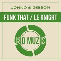 Jonno & Gibson - Funk That / Le Knight