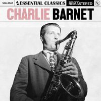 Charlie Barnet - Essential Classics, Vol. 567: Charlie Barnet