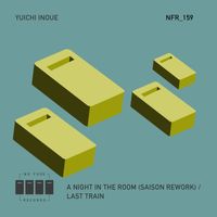 Yuichi Inoue - A Night In The Room (Saison Rework) / Last Train