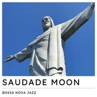 Bossa Nova Jazz - Saudade Moon: Bossa Nova