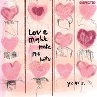 YOURS - LOVE MIGHT MAKE ME BETTER