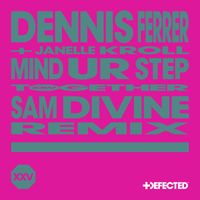Dennis Ferrer featuring Janelle Kroll - Mind Ur Step (Sam Divine Remix)