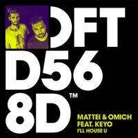Mattei & Omich featuring Keyo - I’ll House U
