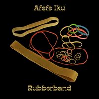 Afefe Iku - Rubberband