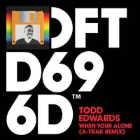 Todd Edwards - When Your Alone (A-Trak Remix)