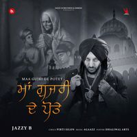 Jazzy B - Maa Gujri De Potey