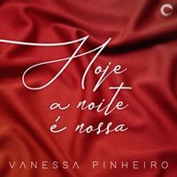 Vanessa Pinheiro - Hoje a Noite É Nossa