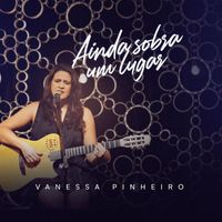 Vanessa Pinheiro - Ainda Sobra um Lugar (Ao Vivo Em Brasília)