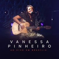Vanessa Pinheiro - Vanessa Pinheiro - Ao Vivo em Brasília