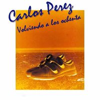 Carlos Pérez - Volviendo a Los Ochenta