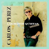 Carlos Pérez - Las Manos Quietas (Unplugged)