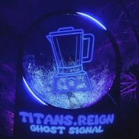 titans.reign - Ghost Signal