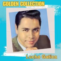 Lucho Gatica - Lucho Gatica - Golden Collection