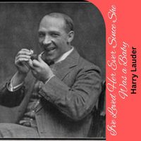Harry Lauder - I've Loved Her Ever Since She Was a Baby
