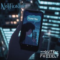 Quite Possibly - Notification