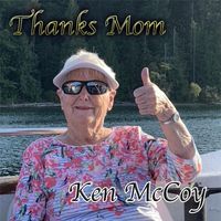 Ken McCoy - Thanks Mom