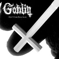 Goblin - Don't Come Back Again