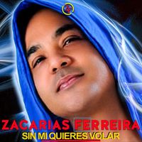Zacarías Ferreíra - Sin Mi Quieres Volar