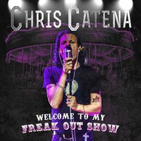 Chris Catena - Welcome to My Freak out Show!