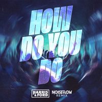 Harris & Ford - How Do You Do (Noiseflow Remix)