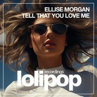 Ellise Morgan - Tell That You Love Me (Dance Mix)