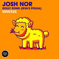 Josh Nor - Dolly Song (Ieva's Polka) (Remixes)