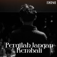 Nasa - Pergilah Jangan Kembali