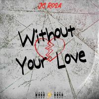 JC Rosa - Without Your Love