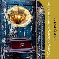 Chubby Parker - Nickety Nackety Now Now Now
