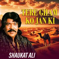 Shaukat Ali - Tere Gham Ko Jan Ki