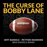 Jeff Daniels - The Curse of Bobby Lane (feat. Peyton Manning & Ben Daniels Band)