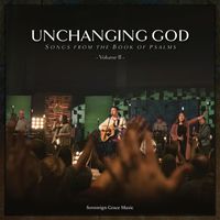 Sovereign Grace Music - Unchanging God: Songs from the Book of Psalms, Vol. 2