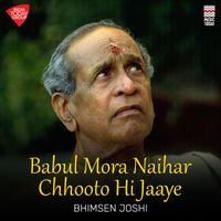 Bhimsen Joshi - Babul Mora Naihar Chhooto Hi Jaaye