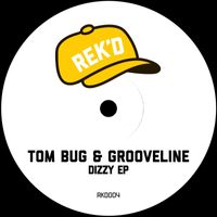 Tom Bug & Grooveline - Dizzy EP