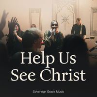 Sovereign Grace Music - Help Us See Christ