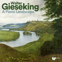 Walter Gieseking - Walter Gieseking - A Piano Landscape