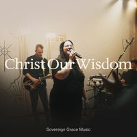 Sovereign Grace Music - Christ Our Wisdom