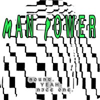 Man Power - Sound. Yeah. Nice One.
